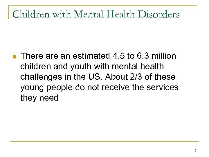 Children with Mental Health Disorders n There an estimated 4. 5 to 6. 3