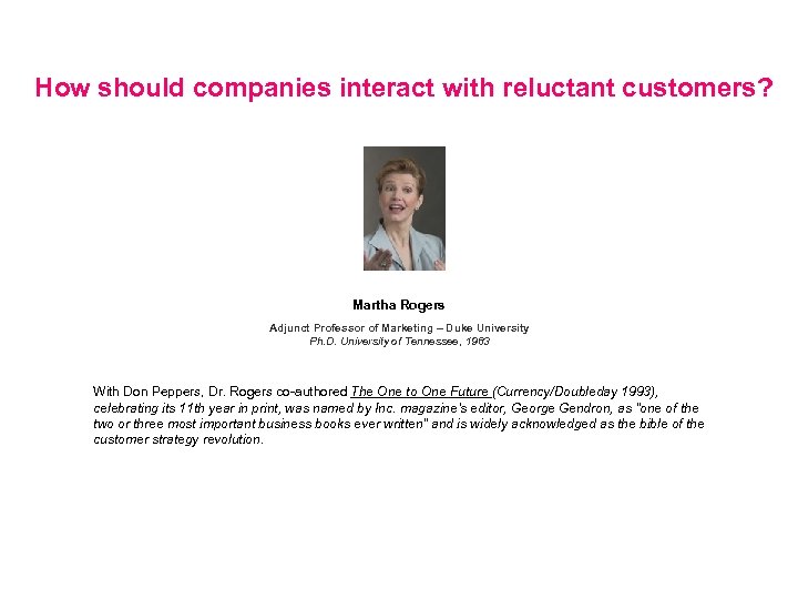 How should companies interact with reluctant customers? Martha Rogers Adjunct Professor of Marketing –