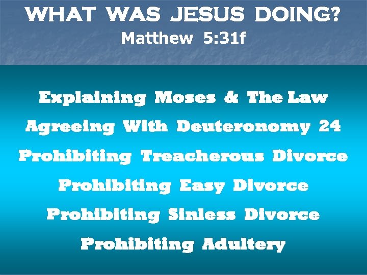 WHAT WAS JESUS DOING? Matthew 5: 31 f Explaining Moses & The Law Agreeing