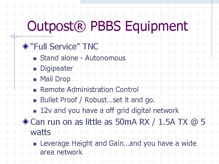 Outpost® PBBS Equipment “Full Service” TNC n n n Stand alone - Autonomous Digipeater