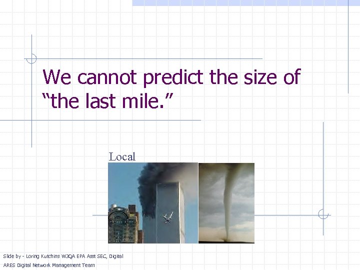 We cannot predict the size of “the last mile. ” Local Slide by -