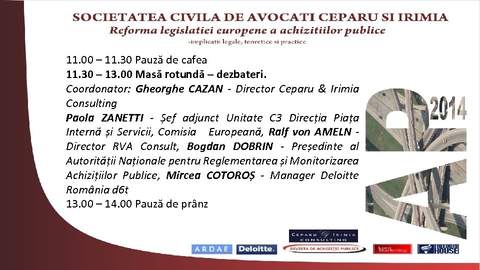 11. 00 – 11. 30 Pauză de cafea 11. 30 – 13. 00 Masă