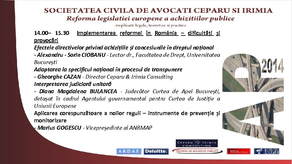 14. 00– 15. 30 Implementarea reformei în România – dificultăți și provocări Efectele directivelor