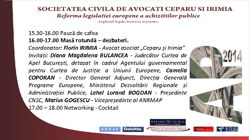 15. 30 -16. 00 Pauză de cafea 16. 00 -17. 00 Masă rotundă –