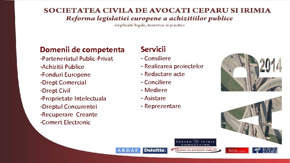 Domenii de competenta -Parteneriatul Public-Privat -Achizitii Publice -Fonduri Europene -Drept Comercial -Drept Civil -Proprietate