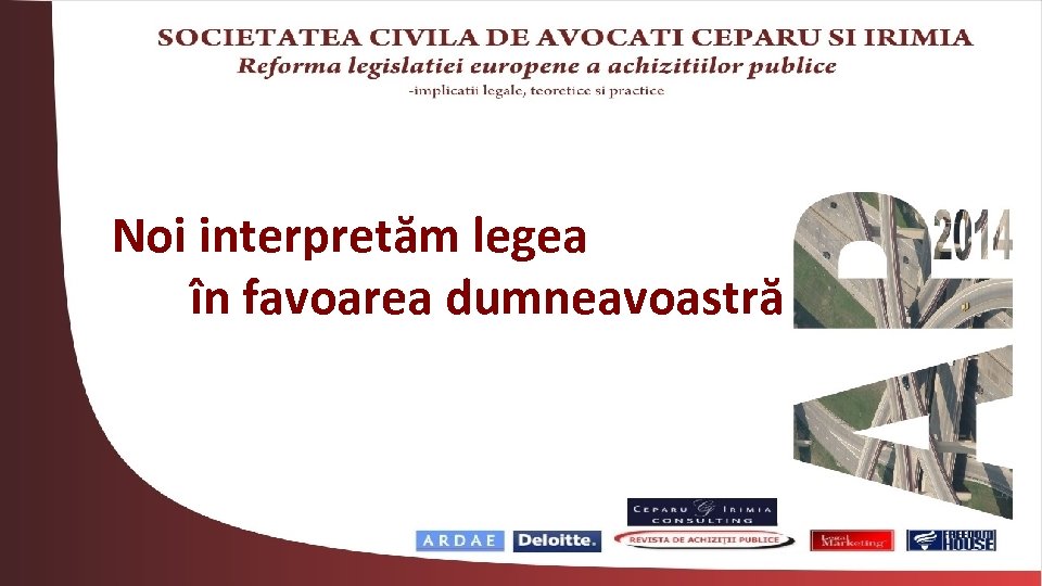 Noi interpretăm legea în favoarea dumneavoastră 