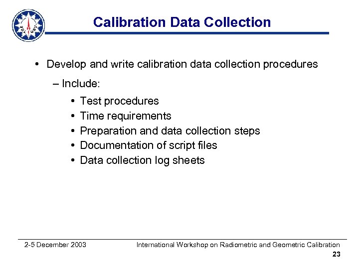 Calibration Data Collection • Develop and write calibration data collection procedures – Include: •
