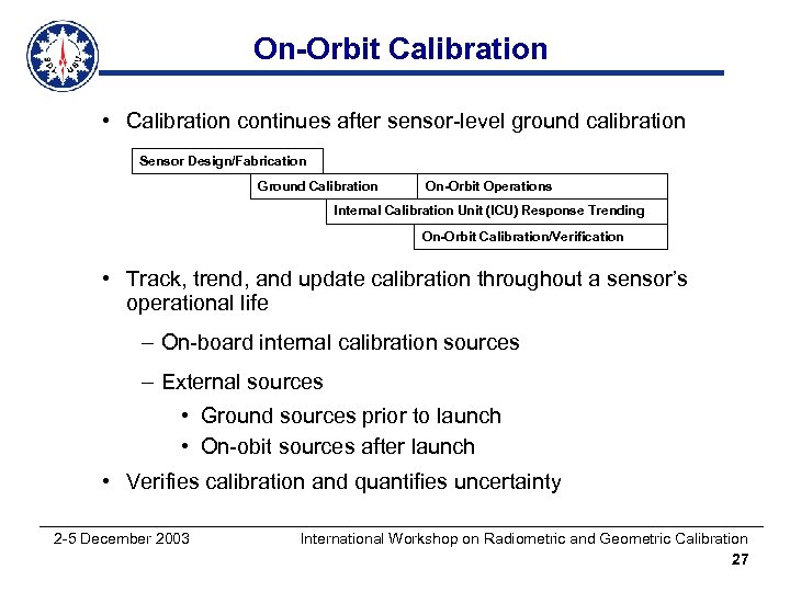 On-Orbit Calibration • Calibration continues after sensor-level ground calibration Sensor Design/Fabrication Ground Calibration On-Orbit