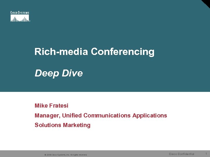 Rich-media Conferencing Deep Dive Mike Fratesi Manager, Unified Communications Applications Solutions Marketing © 2006