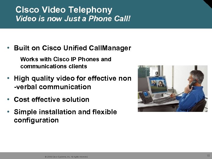 Cisco Video Telephony Video is now Just a Phone Call! • Built on Cisco