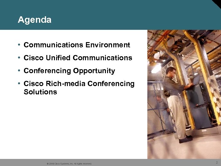 Agenda • Communications Environment • Cisco Unified Communications • Conferencing Opportunity • Cisco Rich-media