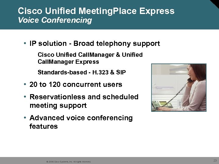 Cisco Unified Meeting. Place Express Voice Conferencing • IP solution - Broad telephony support