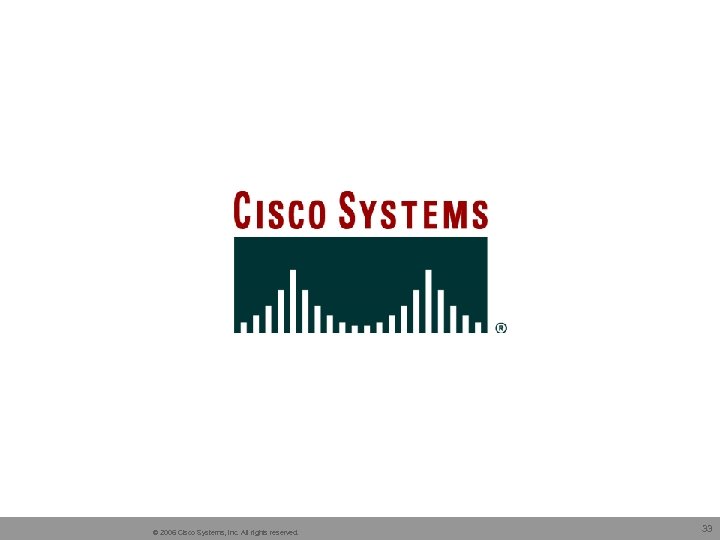 © 2006 Cisco Systems, Inc. All rights reserved. 33 