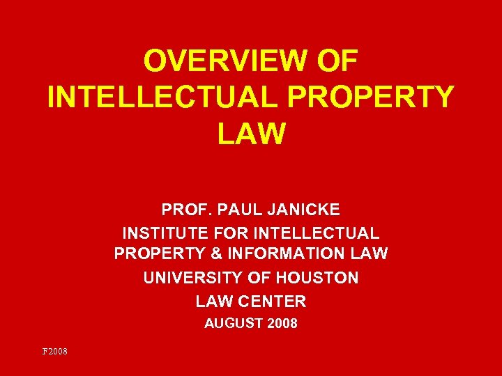 OVERVIEW OF INTELLECTUAL PROPERTY LAW PROF. PAUL JANICKE INSTITUTE FOR INTELLECTUAL PROPERTY & INFORMATION