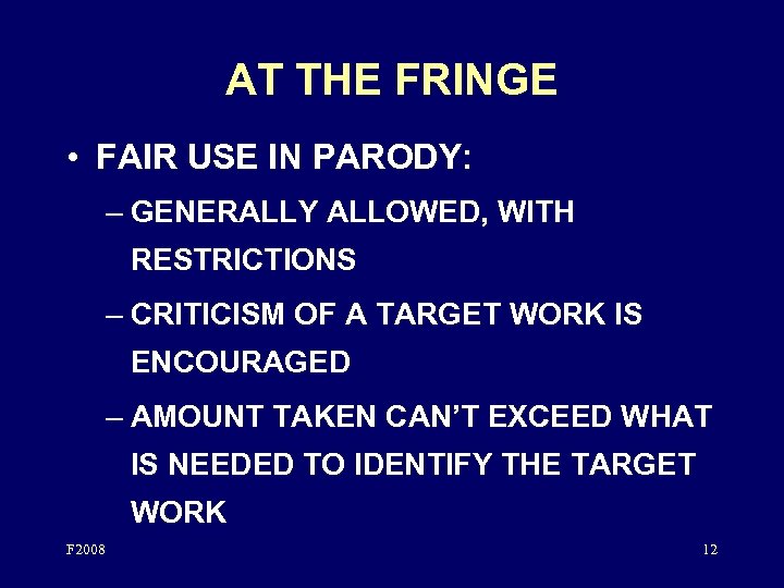 AT THE FRINGE • FAIR USE IN PARODY: – GENERALLY ALLOWED, WITH RESTRICTIONS –