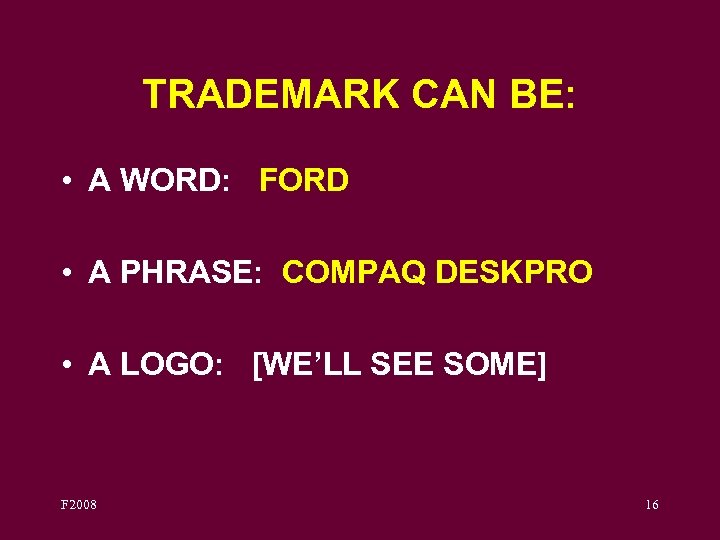 TRADEMARK CAN BE: • A WORD: FORD • A PHRASE: COMPAQ DESKPRO • A