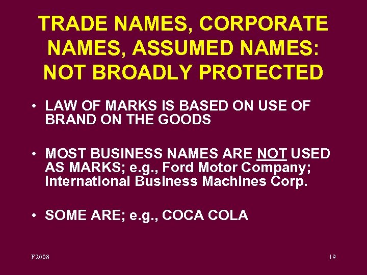 TRADE NAMES, CORPORATE NAMES, ASSUMED NAMES: NOT BROADLY PROTECTED • LAW OF MARKS IS