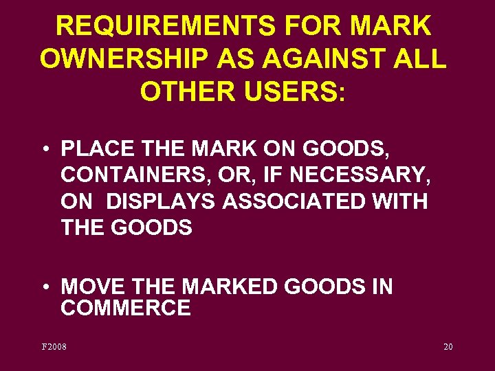 REQUIREMENTS FOR MARK OWNERSHIP AS AGAINST ALL OTHER USERS: • PLACE THE MARK ON