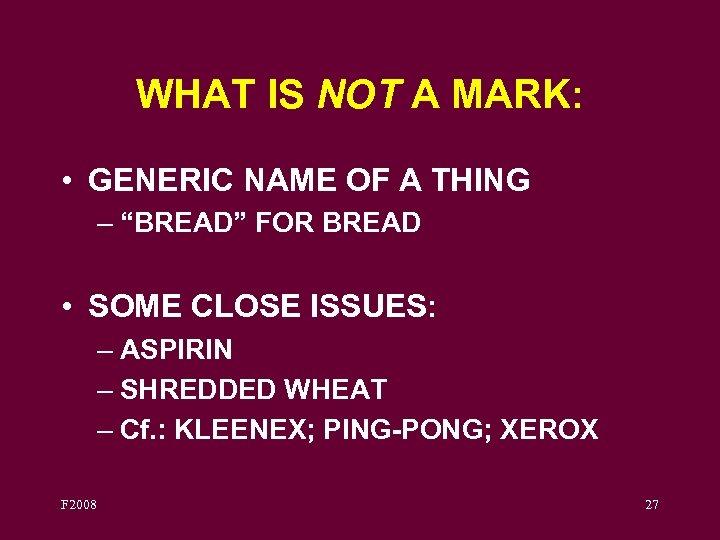 WHAT IS NOT A MARK: • GENERIC NAME OF A THING – “BREAD” FOR