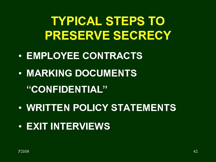 TYPICAL STEPS TO PRESERVE SECRECY • EMPLOYEE CONTRACTS • MARKING DOCUMENTS “CONFIDENTIAL” • WRITTEN