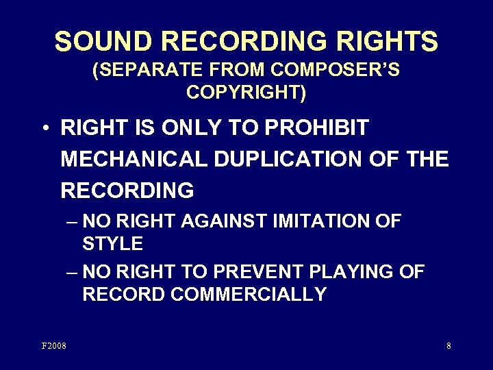 SOUND RECORDING RIGHTS (SEPARATE FROM COMPOSER’S COPYRIGHT) • RIGHT IS ONLY TO PROHIBIT MECHANICAL