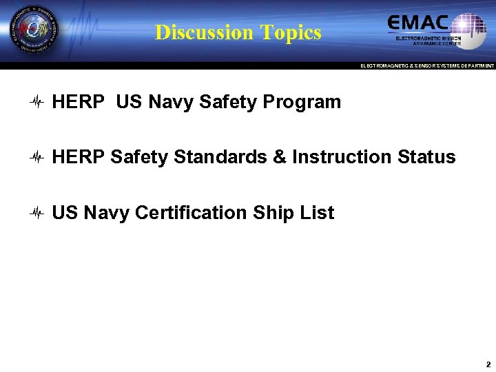 Discussion Topics ELECTROMAGNETIC & SENSOR SYSTEMS DEPARTMENT HERP US Navy Safety Program HERP Safety