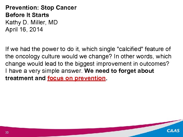 Prevention: Stop Cancer Before It Starts Kathy D. Miller, MD April 16, 2014 If