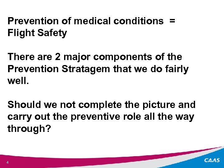 Prevention of medical conditions = Flight Safety There are 2 major components of the