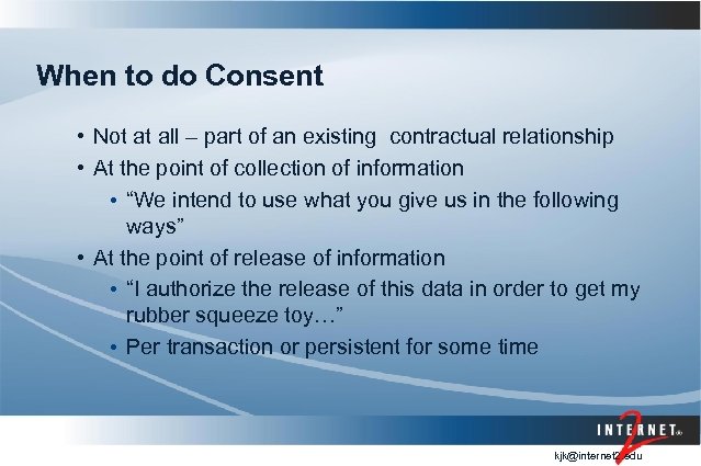 When to do Consent • Not at all – part of an existing contractual