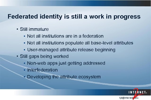 Federated identity is still a work in progress • Still immature • Not all