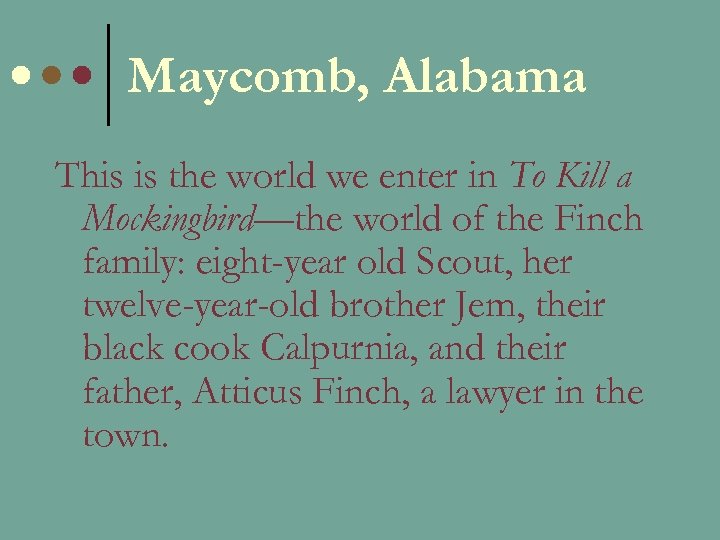 Maycomb, Alabama This is the world we enter in To Kill a Mockingbird—the world