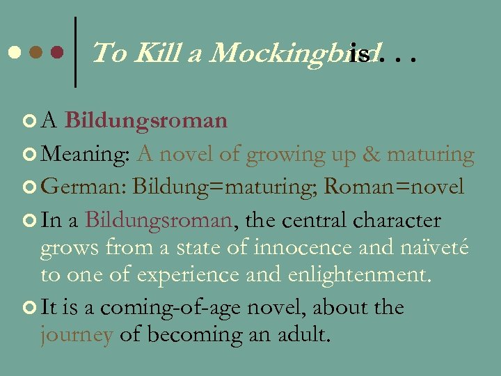 To Kill a Mockingbird. . . is ¢A Bildungsroman ¢ Meaning: A novel of