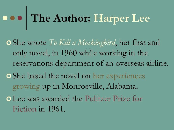 The Author: Harper Lee ¢ She wrote To Kill a Mockingbird, her first and