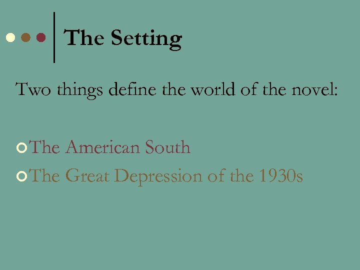 The Setting Two things define the world of the novel: ¢ The American South