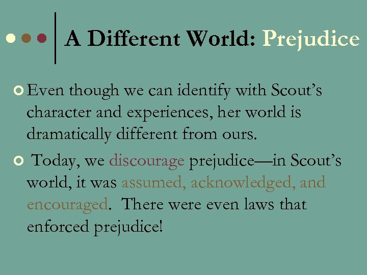 A Different World: Prejudice ¢ Even though we can identify with Scout’s character and