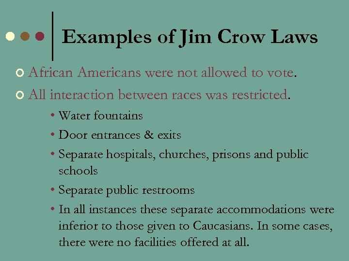 Examples of Jim Crow Laws ¢ African Americans were not allowed to vote. ¢