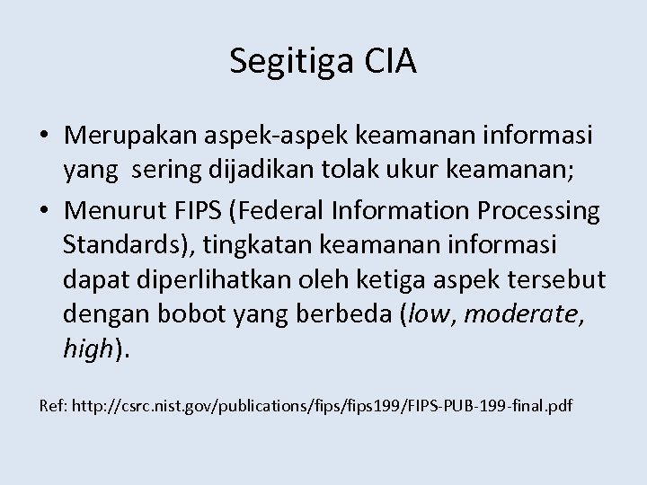 Segitiga CIA • Merupakan aspek-aspek keamanan informasi yang sering dijadikan tolak ukur keamanan; •