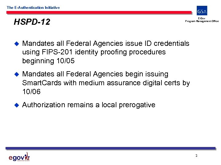 The E-Authentication Initiative HSPD-12 E-Gov Program Management Office u Mandates all Federal Agencies issue