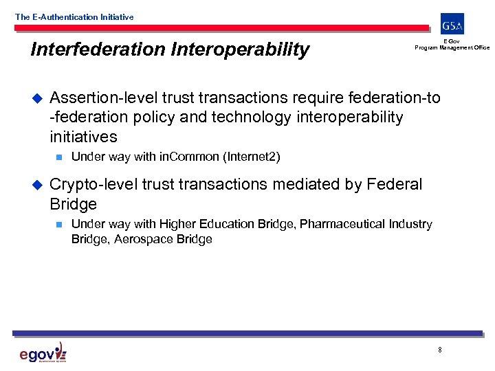 The E-Authentication Initiative Interfederation Interoperability u Assertion-level trust transactions require federation-to -federation policy and