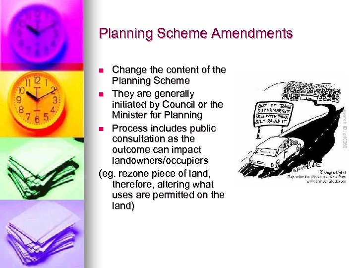 Planning Scheme Amendments Change the content of the Planning Scheme n They are generally