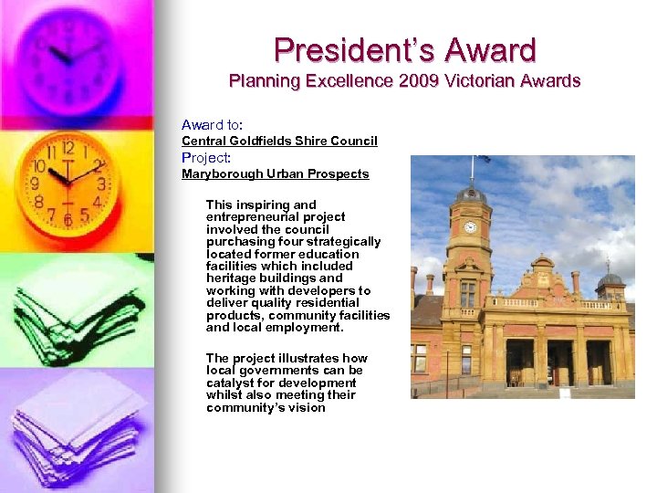 President’s Award Planning Excellence 2009 Victorian Awards Award to: Central Goldfields Shire Council Project: