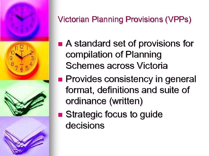 Victorian Planning Provisions (VPPs) A standard set of provisions for compilation of Planning Schemes