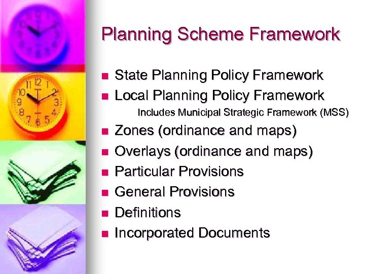 Planning Scheme Framework n n State Planning Policy Framework Local Planning Policy Framework Includes