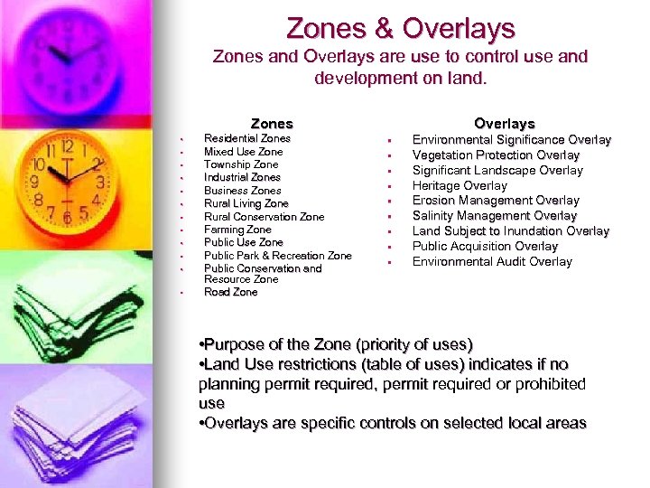 Zones & Overlays Zones and Overlays are use to control use and development on