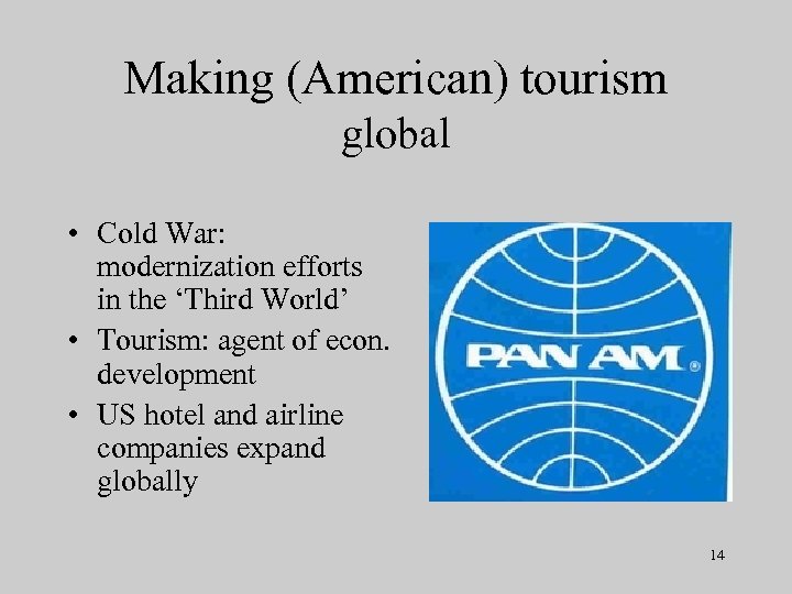 Making (American) tourism global • Cold War: modernization efforts in the ‘Third World’ •
