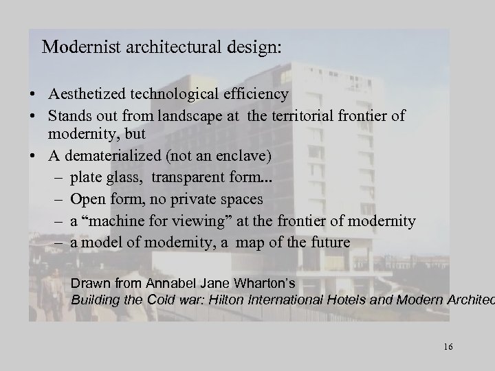 Modernist architectural design: • Aesthetized technological efficiency • Stands out from landscape at the