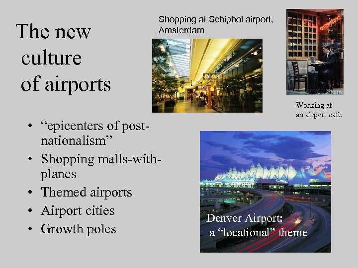 The new culture of airports Shopping at Schiphol airport, Amsterdam • “epicenters of postnationalism”