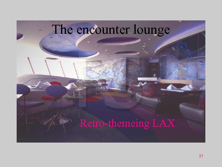 The encounter lounge Retro-themeing LAX 27 
