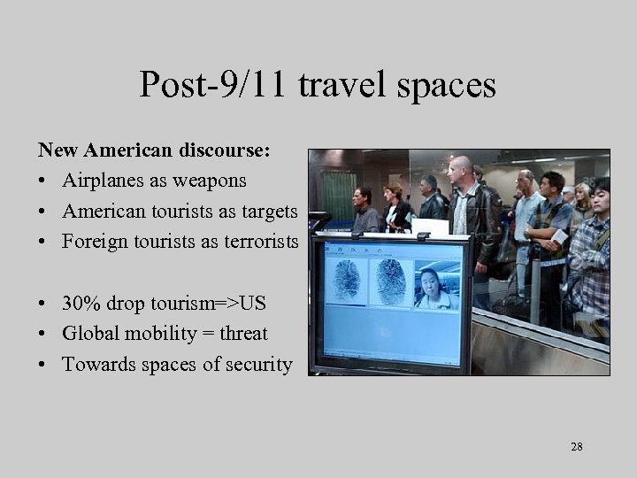 Post-9/11 travel spaces New American discourse: • Airplanes as weapons • American tourists as