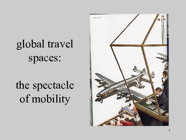 global travel spaces: the spectacle of mobility 7 